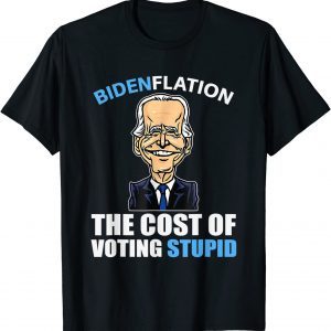 Biden Flation The Cost Of Voting Stupid Anti Biden 4th July 2022 Shirt