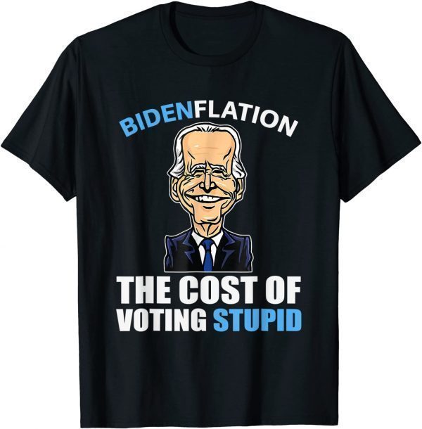 Biden Flation The Cost Of Voting Stupid Anti Biden 4th July 2022 Shirt