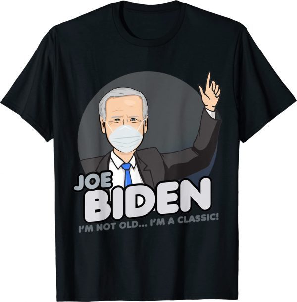 Biden I'm Not Old I'm A Classic 2022 T-Shirt