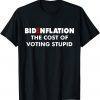 Bidenflation The Cost Of Voting Stupid Biden flation 2022 Shirt