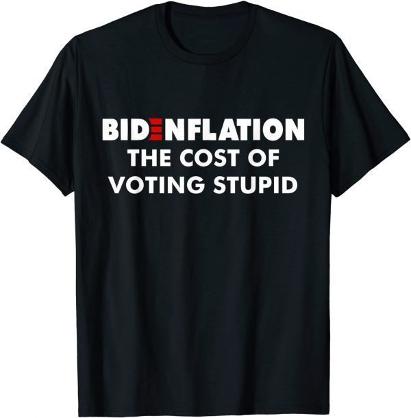 Bidenflation The Cost Of Voting Stupid Biden flation 2022 Shirt