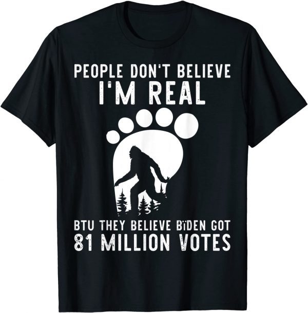 Bigfoot They Believe Bïden Got 81 Million Votes 2022 Shirt