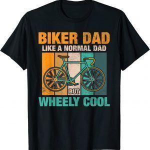 Biker Dad Like a Normal Dad but Wheely Cool 2022 Shirt