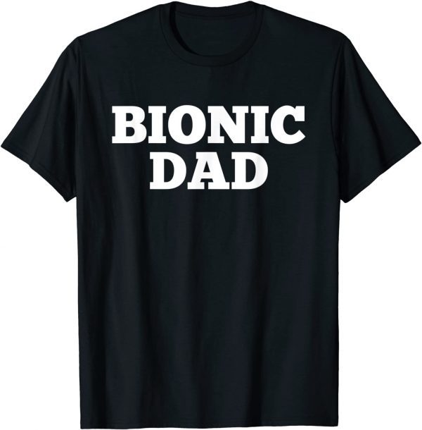 Bionic Dad Hip Replacement Surgery Recovery T-Shirt