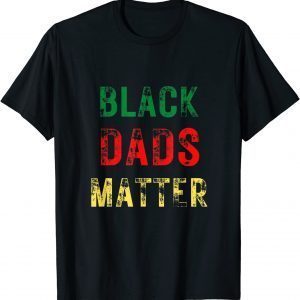 Black Dads Matter Father's Day Juneteenth 2022 Shirt