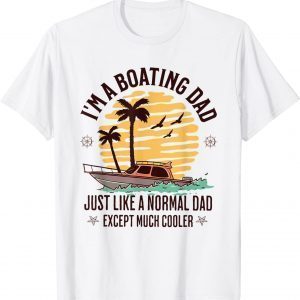 Boating Dad Quote For Father's Day Cool Summer Boat 2022 ShirtBoating Dad Quote For Father's Day Cool Summer Boat 2022 Shirt