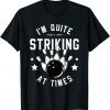 Bowling I'm Quite Striking At Times Bowler Classic Shirt