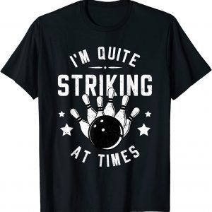 Bowling I'm Quite Striking At Times Bowler Classic Shirt