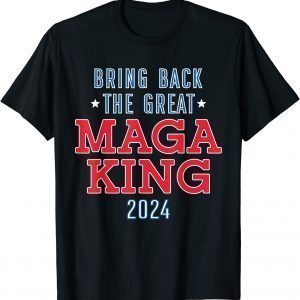 Bring Back The Great Maga King 2024 Ulta Maga 2022 shirt
