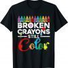 Broken Crayons Still Color Mental Health Awareness Supporter T-Shirt
