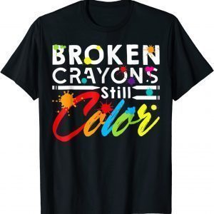 Broken Crayons Still Color Mental Health Awareness Classic Shirt