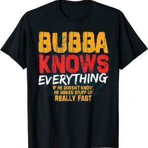 Bubba Knows Everything Bubba Fathers Day 2022 Shirt
