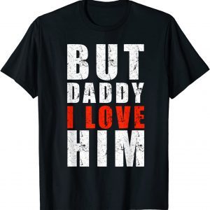 But Daddy I love him Father's Day 2022 Shirt