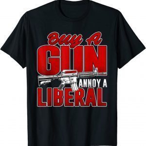 Buy A Gun Annoy A Liberal Republican Conservative Pro Gun 2022 Shirt