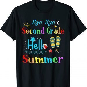 Bye Bye Second Grade Hello Summer Last Day of School T-Shirt
