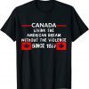 Canada Living The American Dream Without The Violence 1867 Limited T-Shirt