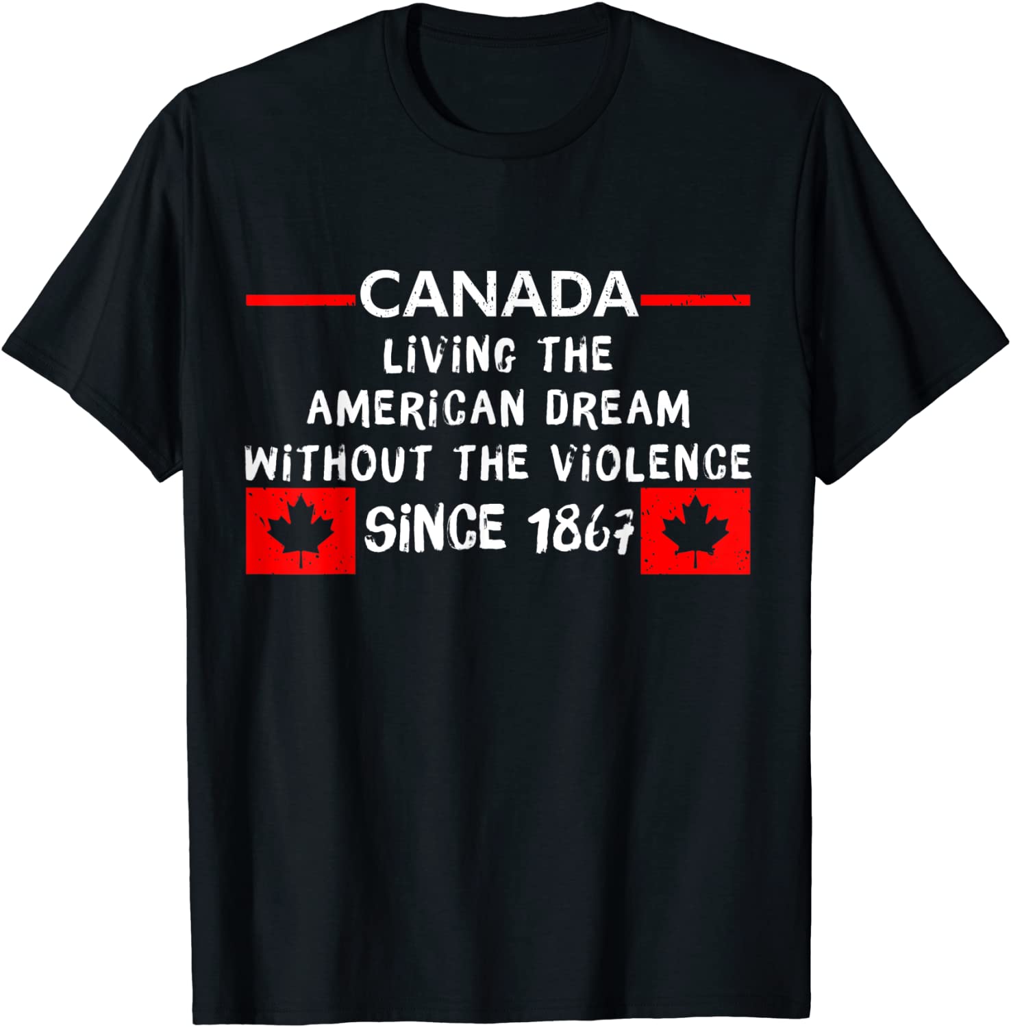 Canada Living The American Dream Without The Violence 1867 Limited T-Shirt
