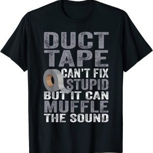 Can't Fix Stupid But Can Muffle The Sound Duct Tape T-Shirt