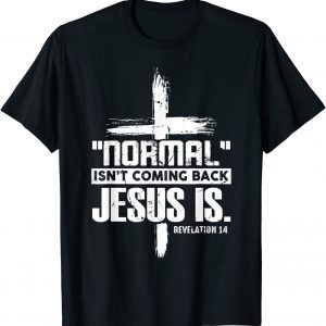 Christian Cross Faith Quote Normal Isn't Coming Back 2022 Shirt