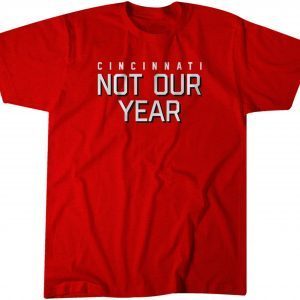 Cincinnati: Not Our Year Classic Shirt