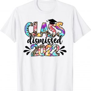 Class Dismissed 2022 Shirt Seniors and School Teachers Tee Shirt