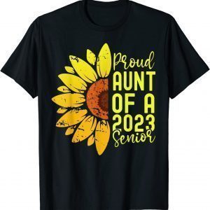 Class Of 2023 Graduate Sunflower Proud Aunt Of 2023 Senior Limited Shirt