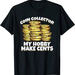 Coin Collector My Hobby Make Cents 2022 T-Shirt