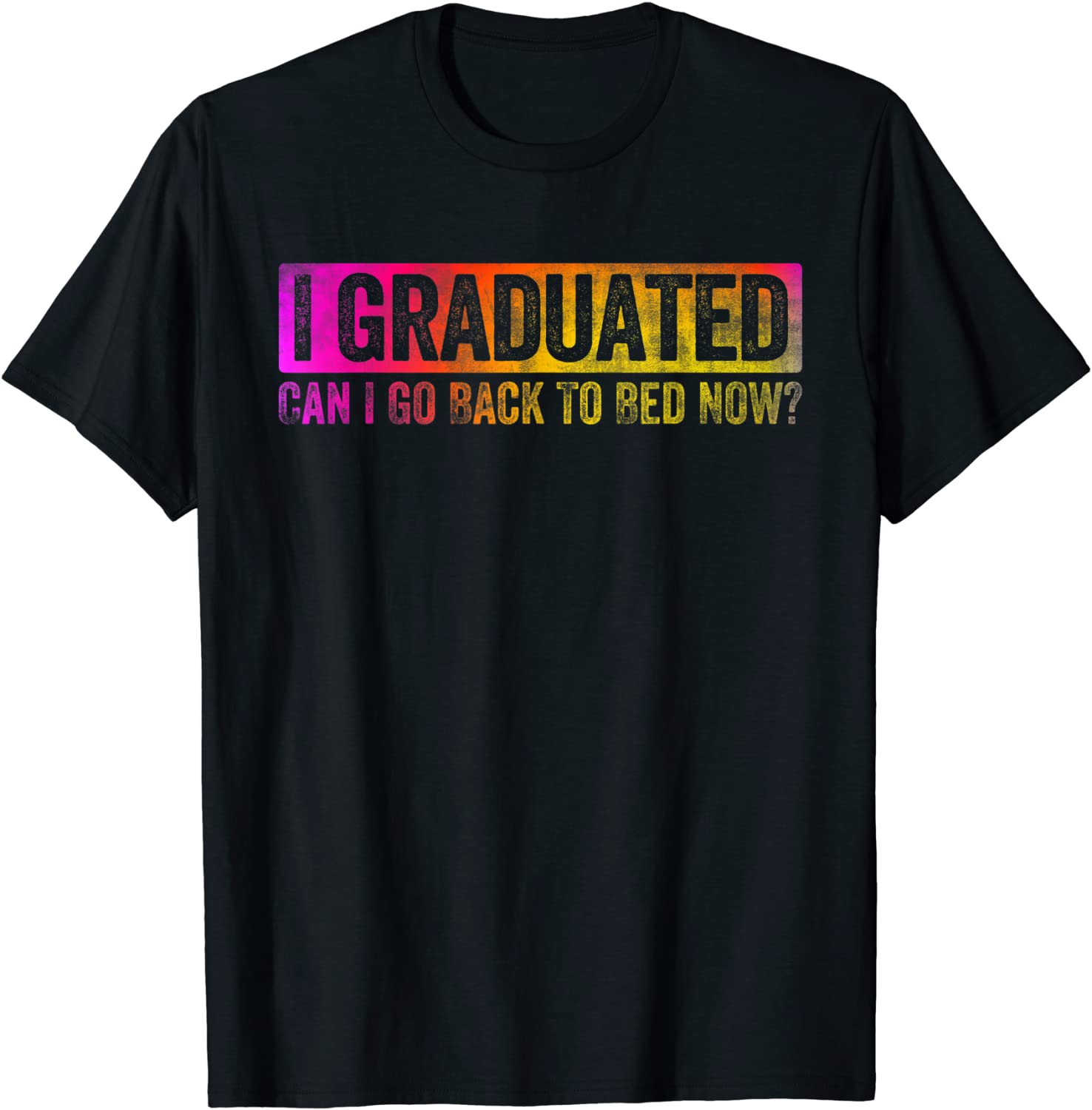 Colorful Style I Graduated Can I Go Back To Bed Now Classic Shirt