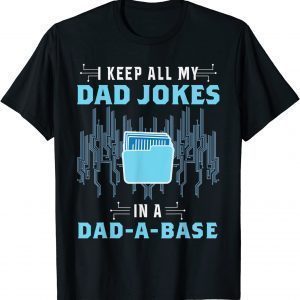 Computer Programmer I Keep All Dad Jokes In A Dad A Base 2022 Shirt