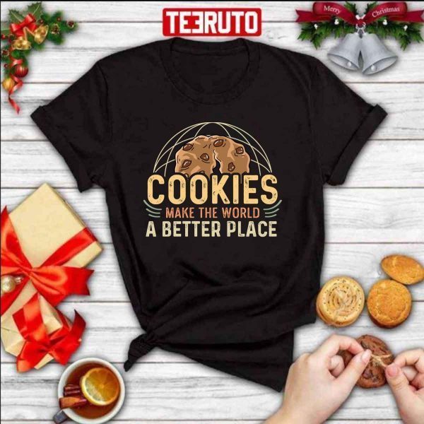 Cookies Make The World A Better Place Baker 2022 Shirt