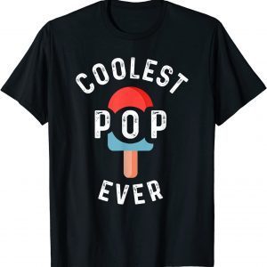 Coolest Pop Ever Popsicle Best Dad Ever Cool Fathers Day 2022 Shirt