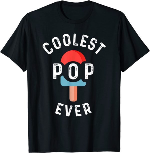 Coolest Pop Ever Popsicle Best Dad Ever Cool Fathers Day 2022 Shirt