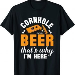 Cornhole And Beer That's Why I'm Here Corn Hole Classic Shirt