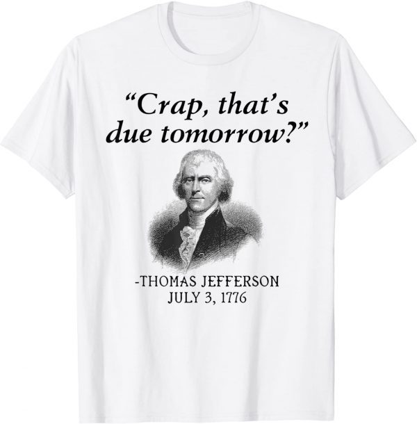 Crap, That's Due Tomorrow Thomas Jefferson 2022 Shirt