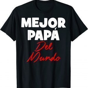 Cute Mejor Papa Del Mundo Dia De Los Padres Dia Del Padre 2022 Shirt