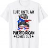 Cute Until My Puerto Rican Comes Out Messy Bun Hair 2022 Shirt