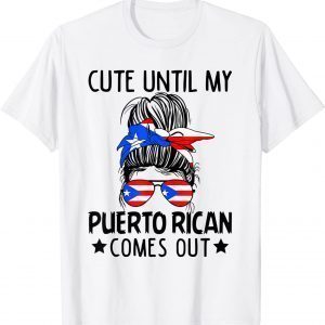 Cute Until My Puerto Rican Comes Out Messy Bun Hair 2022 Shirt