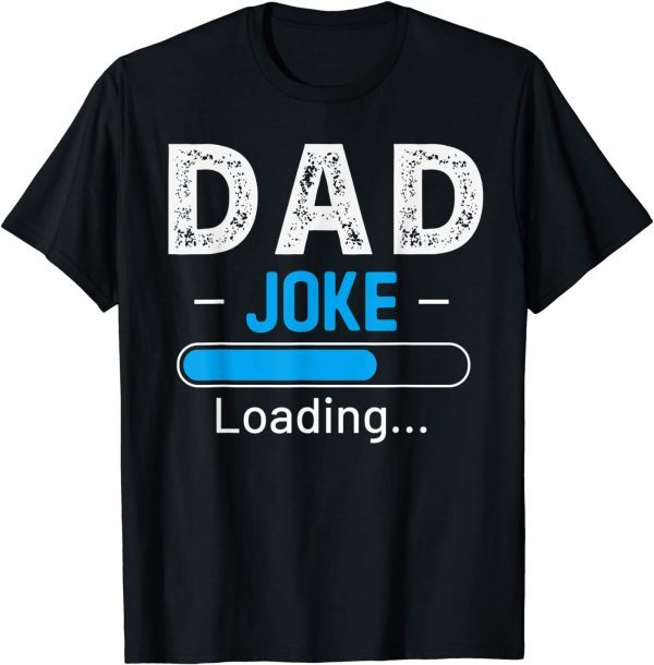 DAD Joke Loading Daddy Fathers Day Humor Grandpa T-Shirt