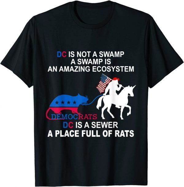 DC is Not A Swamp DC is A Sewer a Place Full of Rat Politic 2022 Shirt