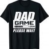 Dad Game Loading Please Wait Gamer Daddy Father's Day 2022 Shirt