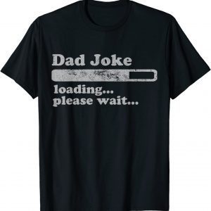 Dad Joke Loading Please Wait Daddy Father 2022 Shirt
