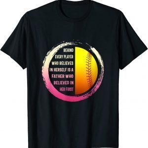 Dad Of Softball Player Daughter Father Believed In Her First 2022 Shirt