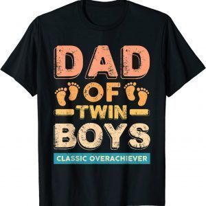 Dad Of Twin Boys Classic Overachiever Twin Dad Father 2022 Shirt