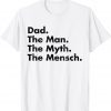 Dad The Man The Myth The MeDad The Man The Myth The Mensch Classic Shirtnsch Classic Shirt