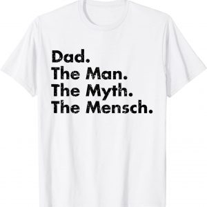 Dad The Man The Myth The MeDad The Man The Myth The Mensch Classic Shirtnsch Classic Shirt