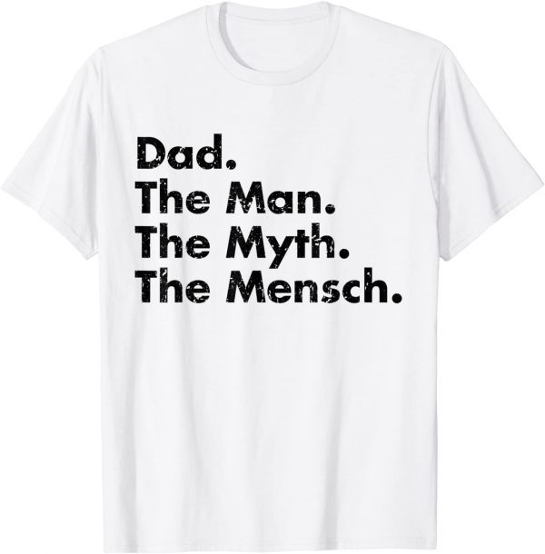 Dad The Man The Myth The MeDad The Man The Myth The Mensch Classic Shirtnsch Classic Shirt