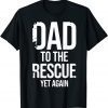 Dad To The Rescue Yet Again Father's day 2022 Shirt