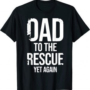 Dad To The Rescue Yet Again Father's day 2022 Shirt