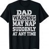 Dad Warning May Nap Suddenly At Any Time Father T-Shirt