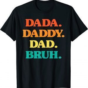 Dada Daddy Dad Bruh Retro Colors Fathers Day Best Dad Ever 2022 Shirt